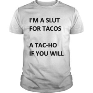 Im A For Tacos A Tachoe If You Will Tacos Shirt